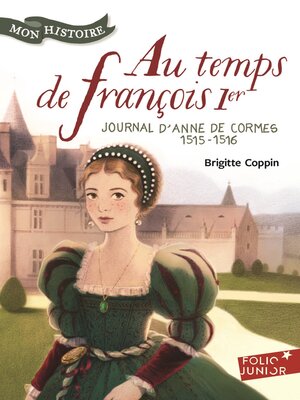 cover image of Au temps de François 1er. Journal d'Anne de Cormes, 1515-1516
